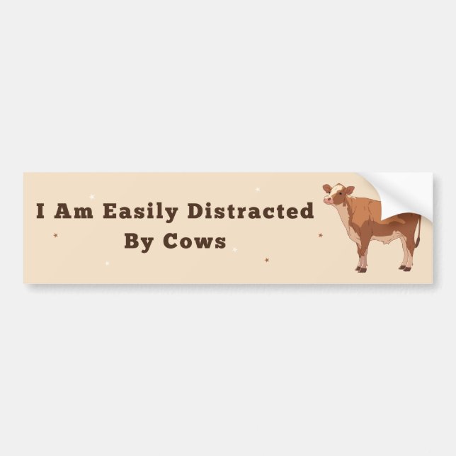 I Am Easily Distracted By Cows - Unhinged Humour Bumper Sticker (Front)