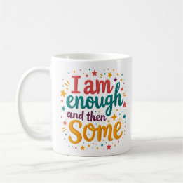 I Am Enough And Then Some Affirmation Mug