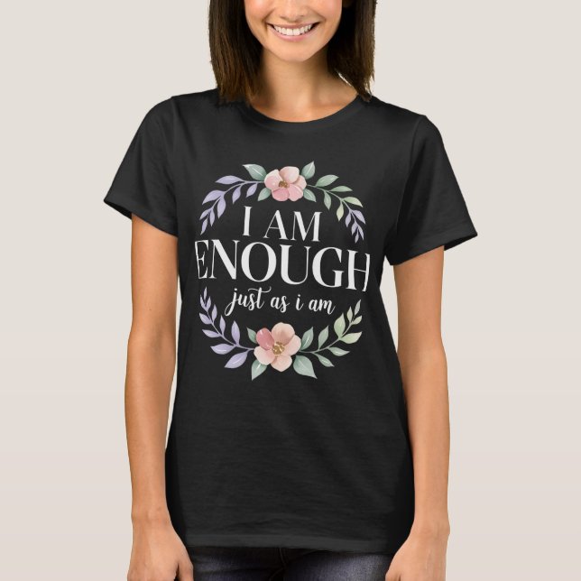 I am Enough just as I am T-Shirt (Front)