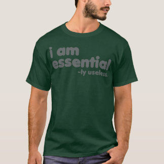 I am Essential ly Useless Rxtp T-Shirt