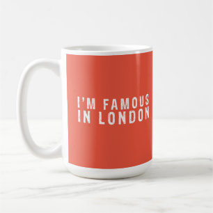 I am famous in London Coffee Mug