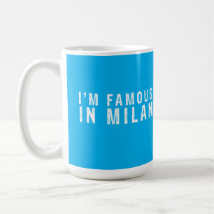 I am famous in Milan Coffee Mug
