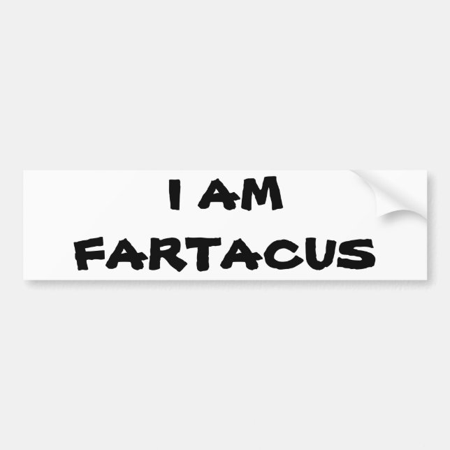 I Am Fartacus Bumper Sticker (Front)