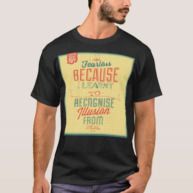 I Am Fearless Because I Learnt To Recognise T-Shirt (Front)