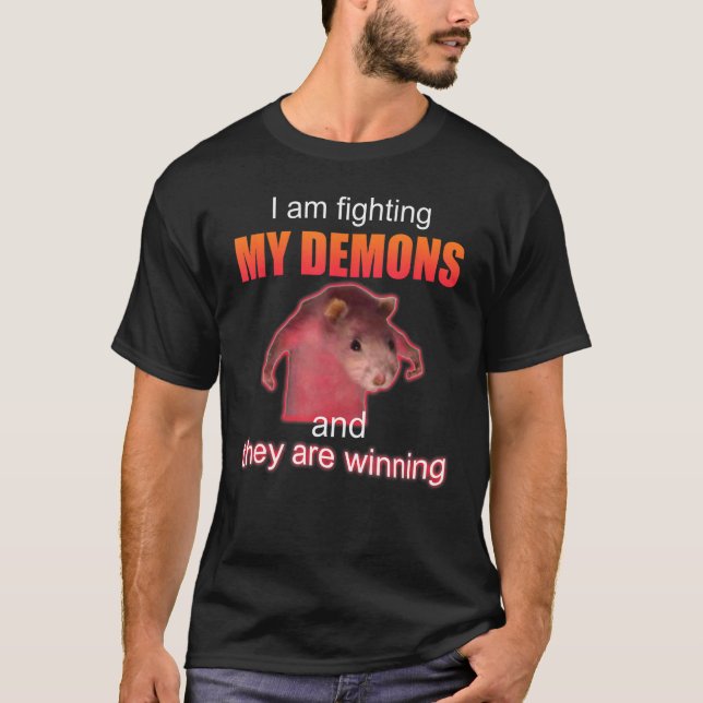 I am fighting my demons and they are winning T-Shirt (Front)
