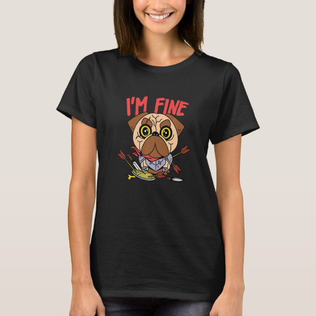 I Am Fine  Archery Pug Medieval Knight Dog T-Shirt (Front)