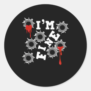 I Am Fine Halloween Bloody Bullet Holes Humour Hor Classic Round Sticker