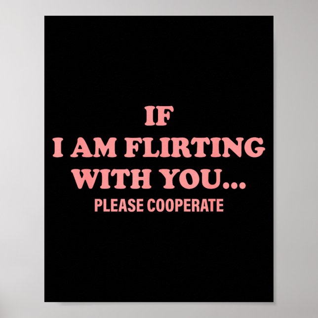 I Am Flirting Please Cooperate Quote Poster (Front)