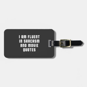 I am fluent in sarcasm and movie quotes luggage tag