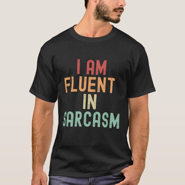 I am fluent in sarcasm T-Shirt (Front)