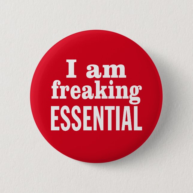 I am Freaking Essential 2 Inch Round Button (Front)