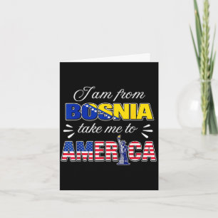 I am from bosnia take me to america  card