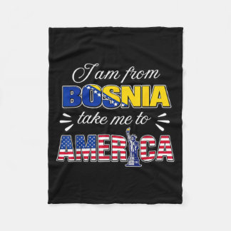 I Am from Bosnia Take Me to America Fleece Blanket