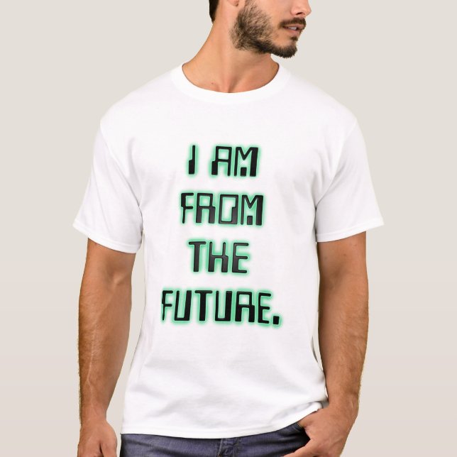 I Am From The Future t-shirt (Front)