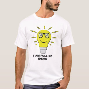 I am Full of Ideas - Funny Bulb Pun T-Shirt