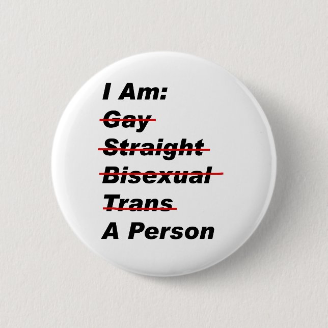 I Am Gay, Straight, Bisexual, Trans, A Person 2 Inch Round Button (Front)
