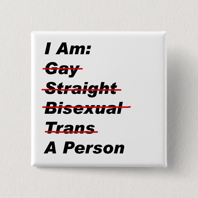 I Am Gay, Straight, Bisexual, Trans, A Person 2 Inch Square Button (Front)