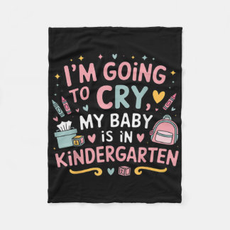 I Am Going To Cry My Baby Is In Kindergarten First Fleece Blanket