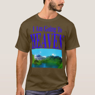 I Am Going To Heaven You Are Going To Hell frontba T-Shirt
