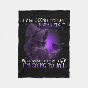 I Am Going To Let Karma Fix It Because If I Fix It Fleece Blanket