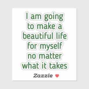 i am going to make a beautiful life for myself no 