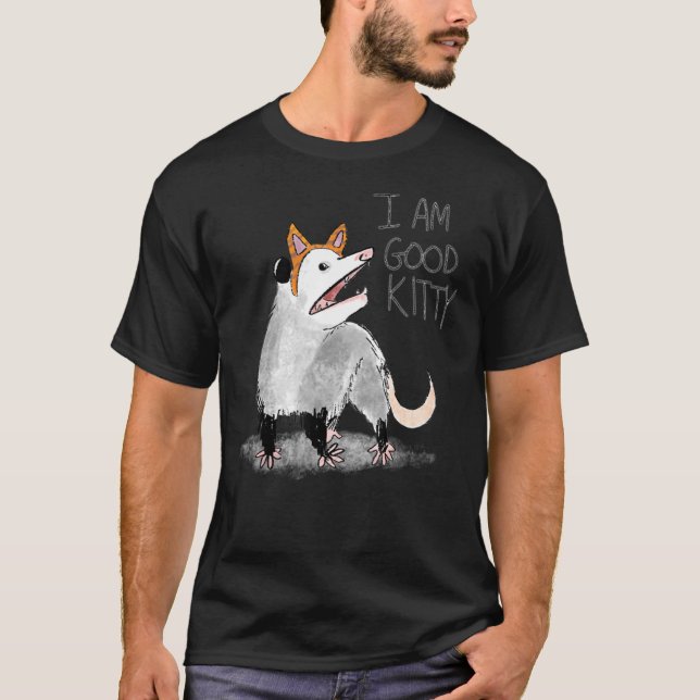 I Am Good Kitty  Opossum T-Shirt (Front)
