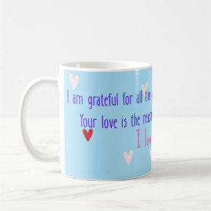 I am grateful for all the sacrifices you have made coffee mug