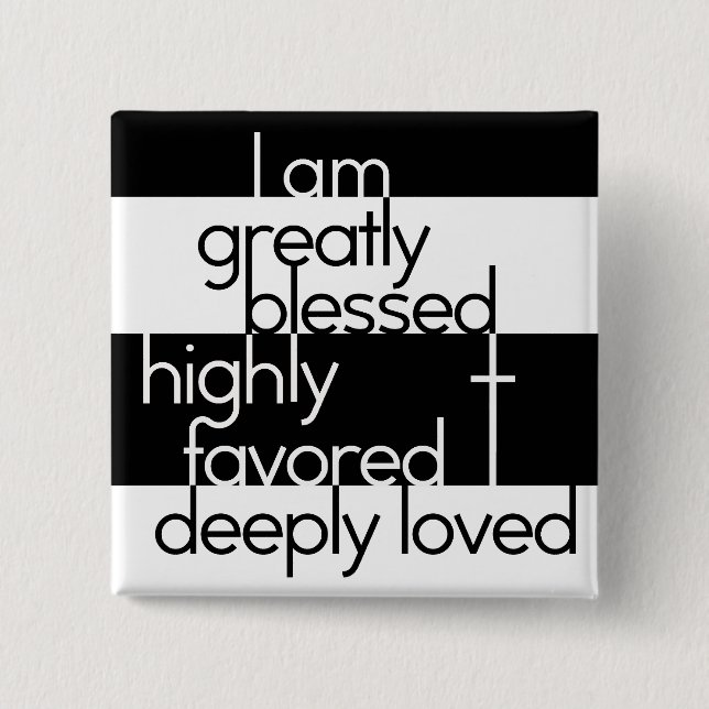 I am greatly blessed, highly favored, deeply loved 2 inch square button (Front)