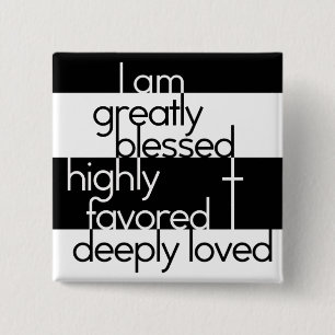 I am greatly blessed, highly favored, deeply loved 2 inch square button