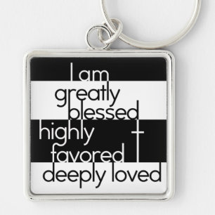 I am greatly blessed, highly favored, deeply loved keychain