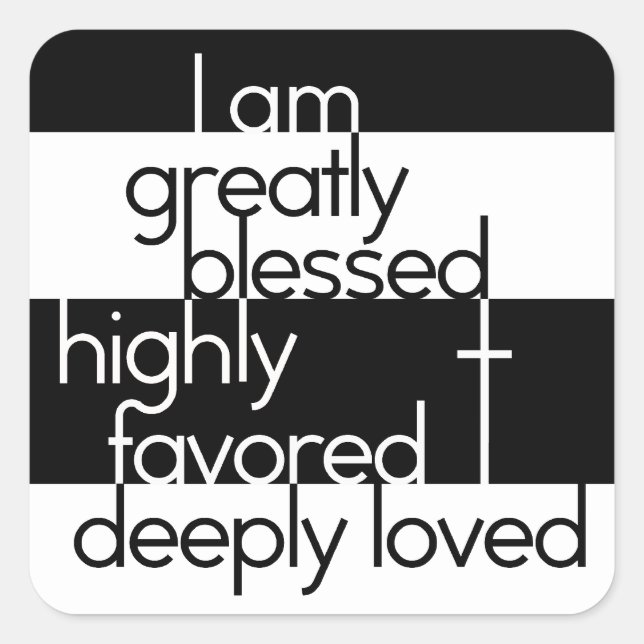 I am greatly blessed, highly favored, deeply loved square sticker (Front)