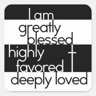I am greatly blessed, highly favored, deeply loved square sticker