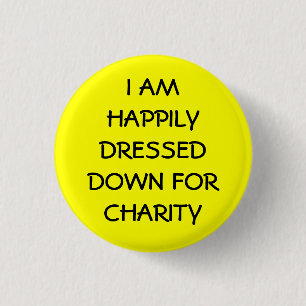 I am Happily Dressed For Charity 1 Inch Round Button