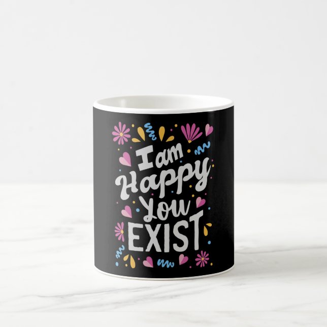 I am happy you exist coffee mug (Center)