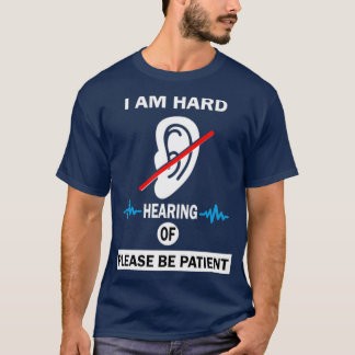 i am hard of hearing please be patient Hearing 1 T-Shirt