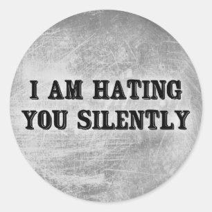 I Am Hating You Silently Classic Round Sticker