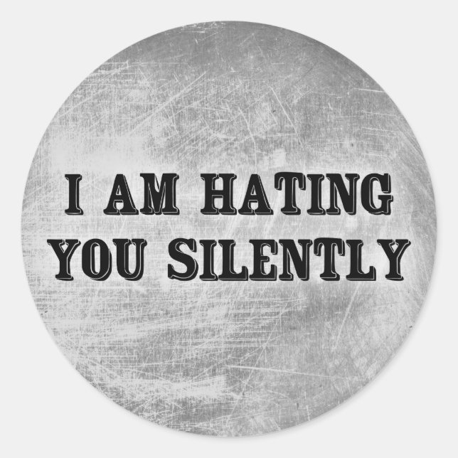 I Am Hating You Silently Classic Round Sticker (Front)