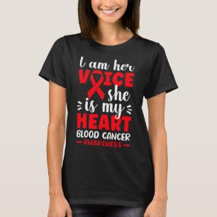 I Am Her Voice She Is My Heart Blood Cancer Awaren T-Shirt