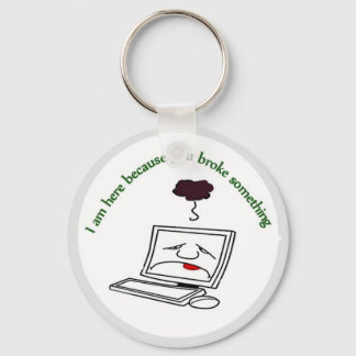I am here because you broke something keychain