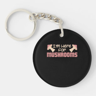 I Am Here For Mushrooms Keychain