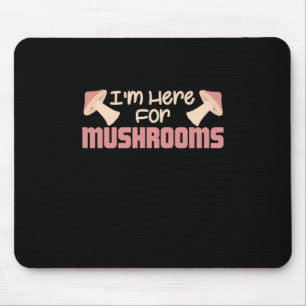 I Am Here For Mushrooms Mouse Pad