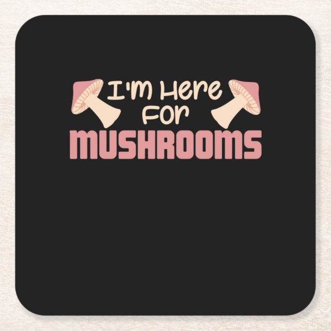 I Am Here For Mushrooms Square Paper Coaster (Front)