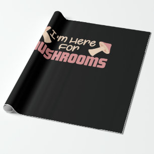 I Am Here For Mushrooms Wrapping Paper