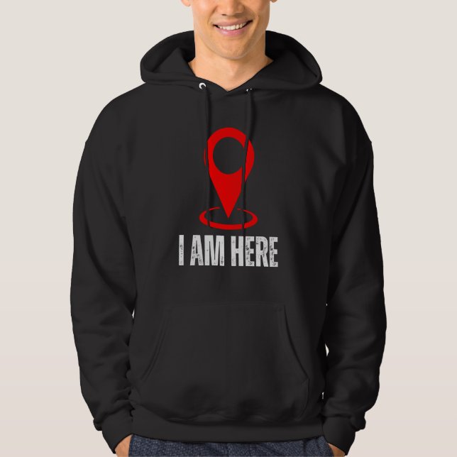 I Am Here I Am Hello I'm Here Sign Pin Location Ma Hoodie (Front)