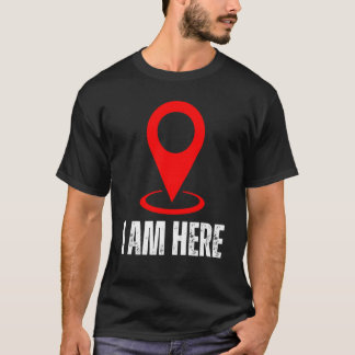 I Am Here I Am Hello I'm Here Sign Pin Location Ma T-Shirt