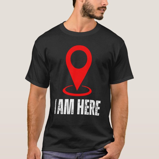 I Am Here I Am Hello I'm Here Sign Pin Location Ma T-Shirt (Front)
