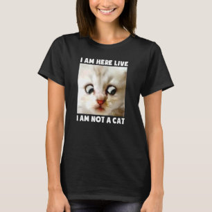 I Am Here Live I Am Not A Cat  Lawyer Cat Meme T-Shirt