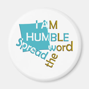 I am humble Spread the word Magnet