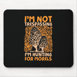 I Am Hunting For Morels Mouse Pad