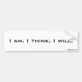 I am. I think. I will. Bumper Sticker